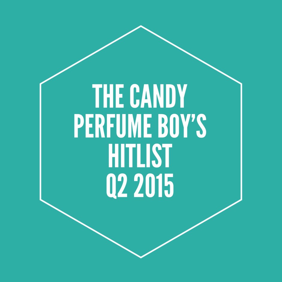 The Candy Perfume Boy's Hitlist - Q2 2015