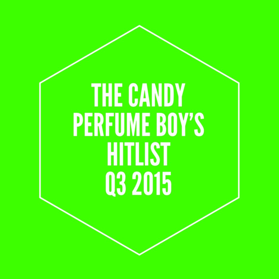 The Candy Perfume Boy’s Hitlist: Q3 2015