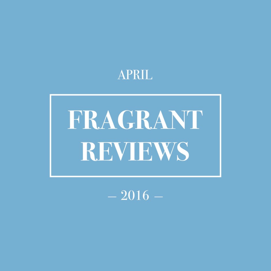 Fragrant Reviews April 2016